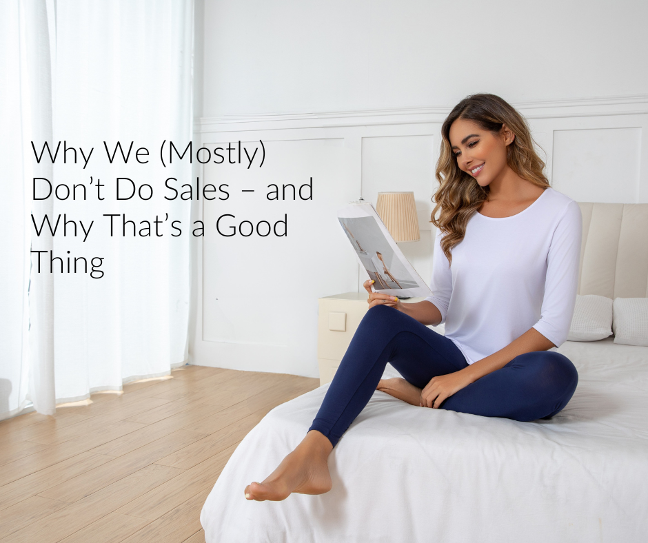 Why We (Mostly) Don’t Do Sales – and Why That’s a Good Thing